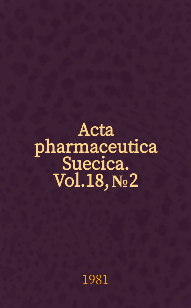 Acta pharmaceutica Suecica. Vol.18, №2 : Symposium on tablet technology. Stockholm. 1981