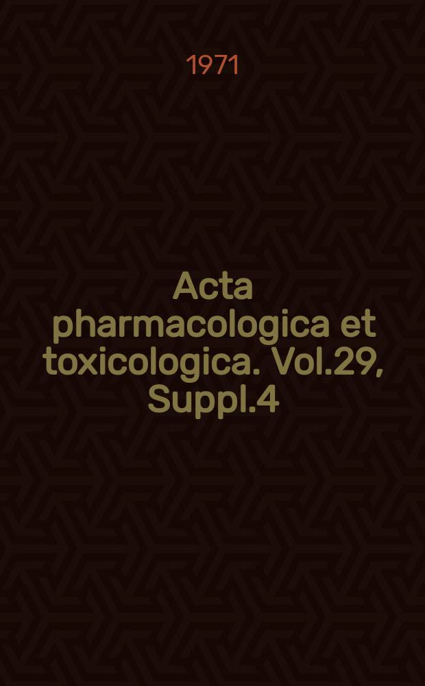 Acta pharmacologica et toxicologica. Vol.29, Suppl.4 : Scandinavian pharmacological meeting, 25th. Copenhagen. 1971. Abstracts