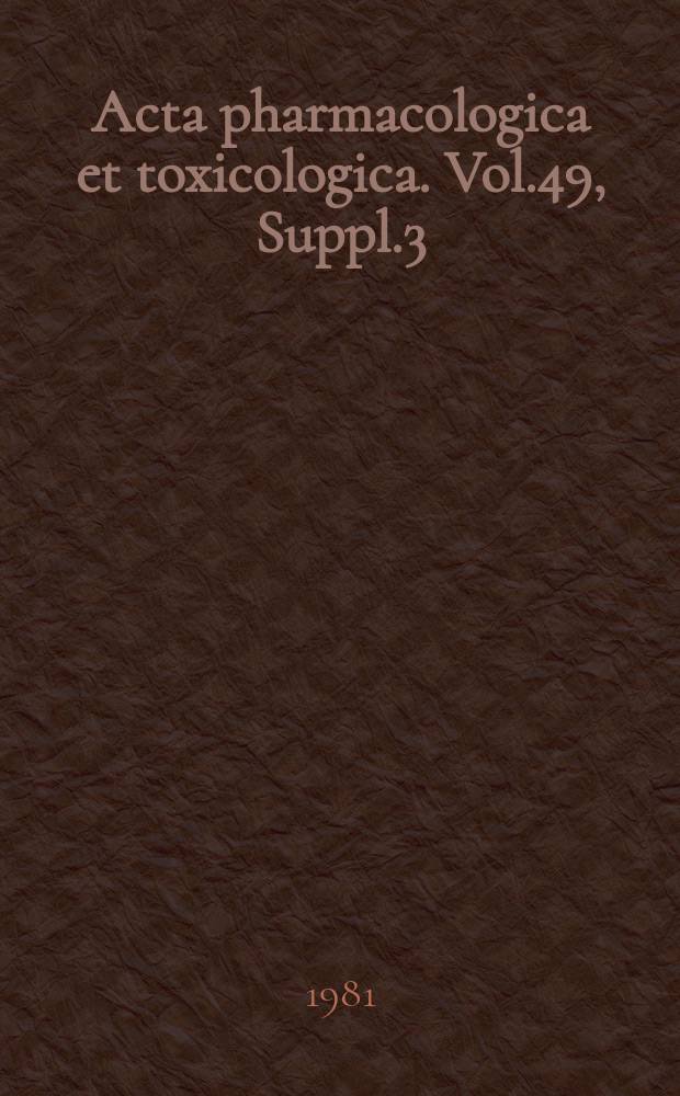Acta pharmacologica et toxicologica. Vol.49, Suppl.3 : Hormones, receptors and cyclic nucleotides