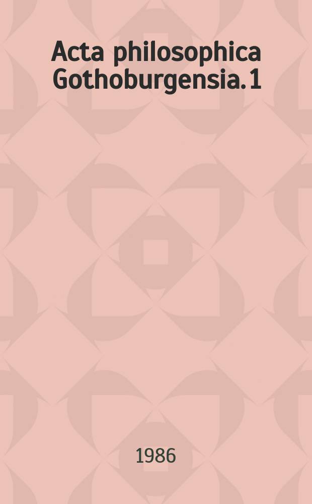 Acta philosophica Gothoburgensia. 1 : Logic and abstraction