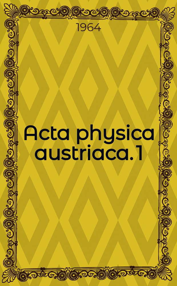 Acta physica austriaca. 1 : Weak interactions and higher symmetries