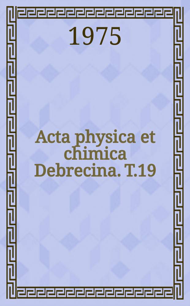 Acta physica et chimica Debrecina. T.19 : 1974