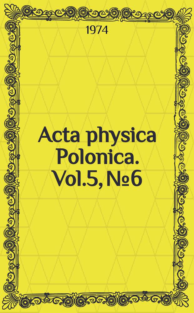Acta physica Polonica. Vol.5, №6 : (Production processes in electromagnetic and weak interactions)