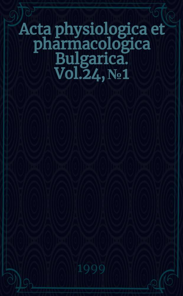 Acta physiologica et pharmacologica Bulgarica. Vol.24, №1/2 : Basic mechanisms of regulation in the organism under normal and pathological conditions