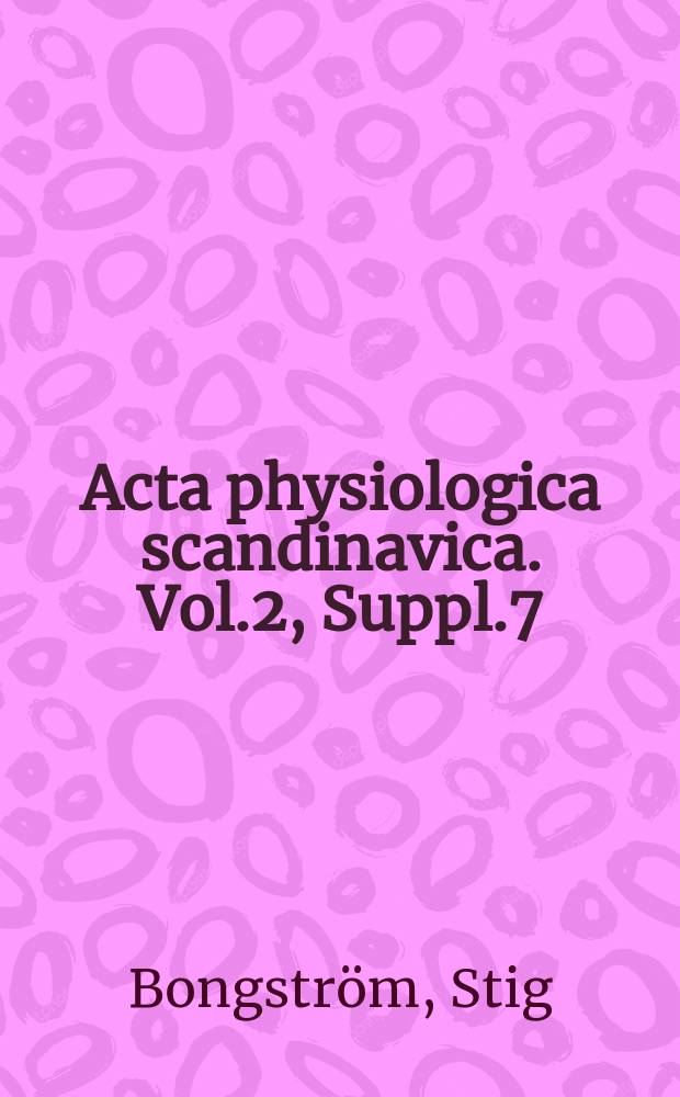 Acta physiologica scandinavica. Vol.2, Suppl.7 : Studien über den nahrungs physiologischen Wert der Weizenkleie unter besonderer Berücksichtigung der Bedeutung der Erhitzung