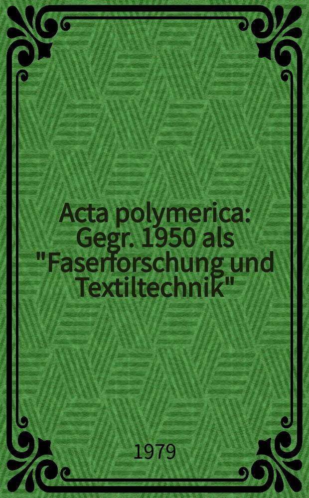 Acta polymerica : Gegr. 1950 als "Faserforschung und Textiltechnik"