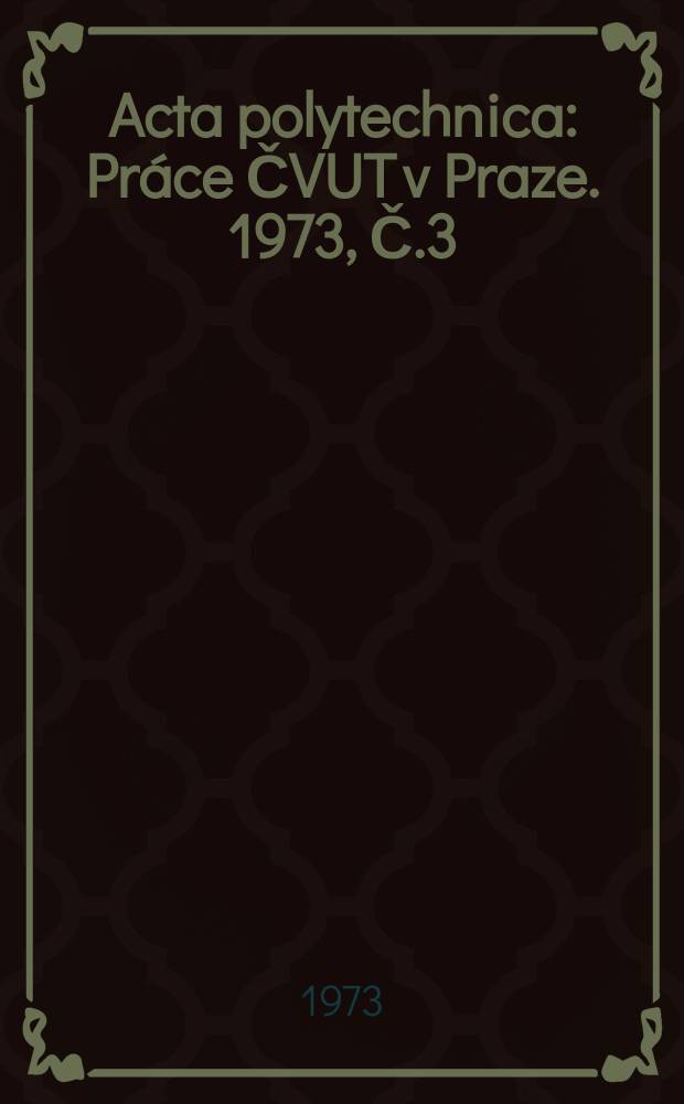 Acta polytechnica : Práce ČVUT v Praze. 1973, Č.3 : (Vědecká konference Sb.2)