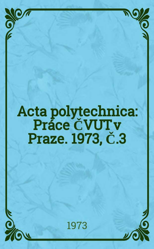 Acta polytechnica : Práce ČVUT v Praze. 1973, Č.3 : (Vědecká konference Sb.2)