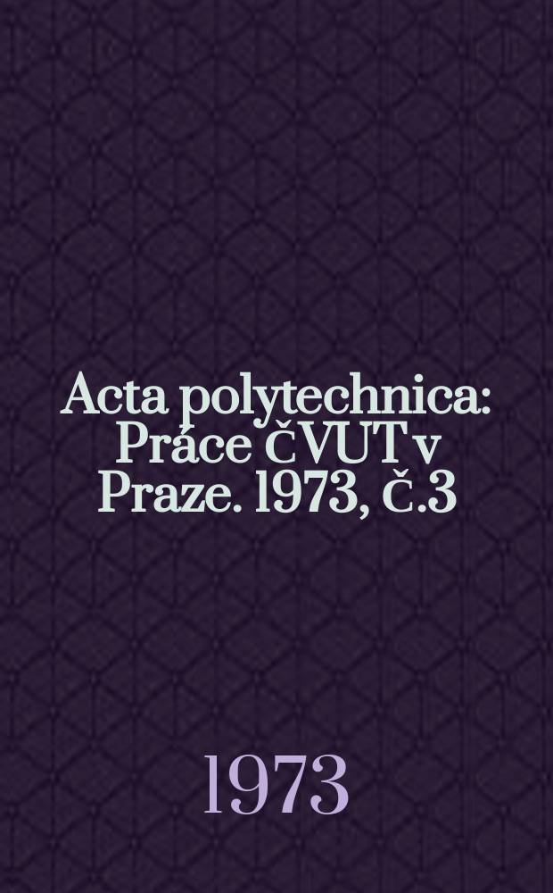 Acta polytechnica : Práce ČVUT v Praze. 1973, Č.3 : (Vědecká konference Sb.?)
