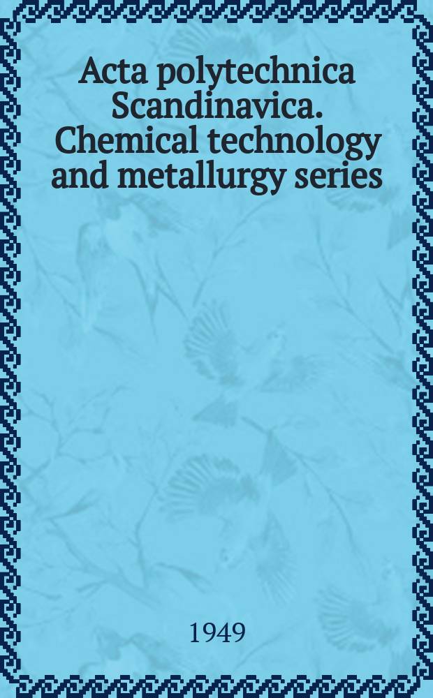 Acta polytechnica Scandinavica. Chemical technology and metallurgy series