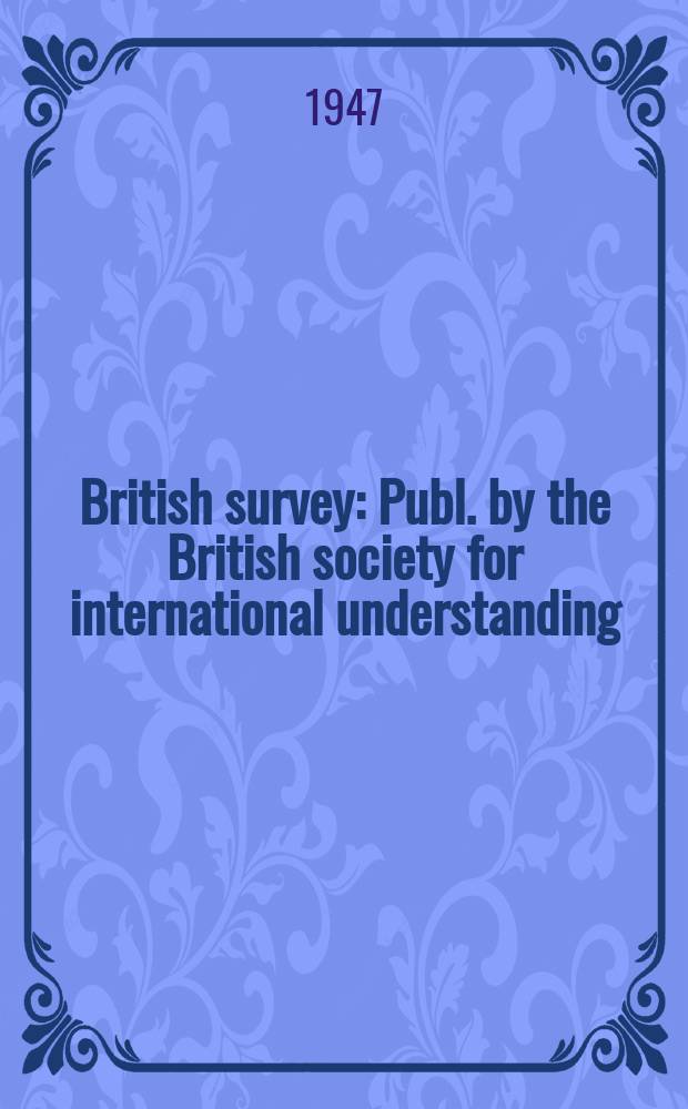 British survey : Publ. by the British society for international understanding