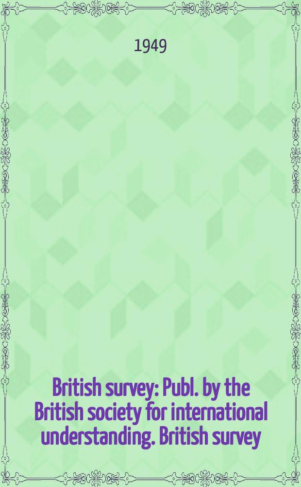 British survey : Publ. by the British society for international understanding. British survey