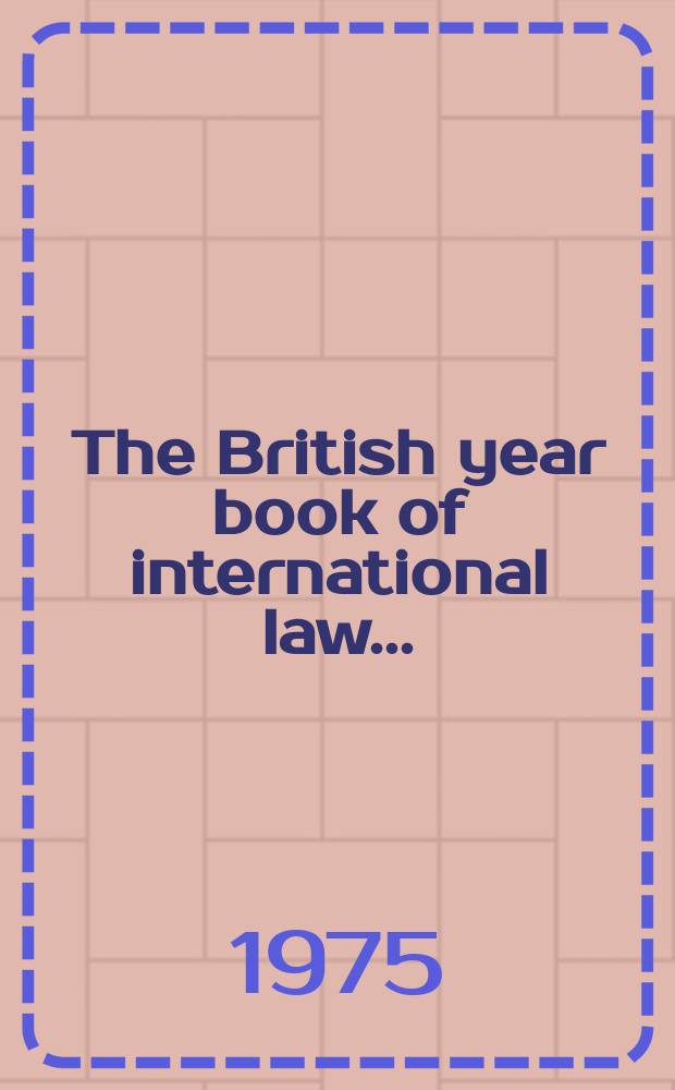 The British year book of international law .. : Year issue 14th- ... 46 : 1972/1973