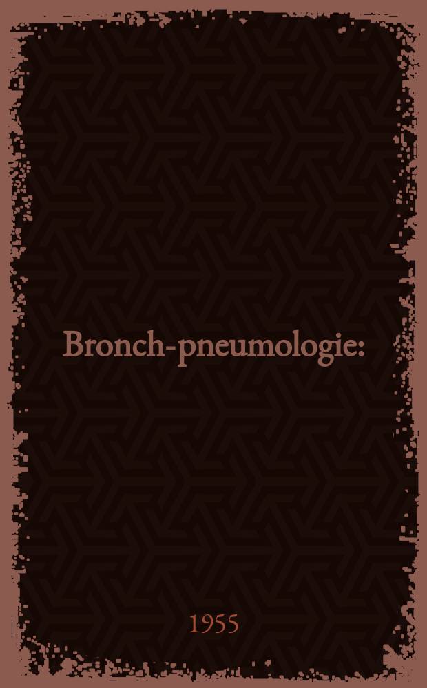 Broncho- pneumologie : (Les bronches) : Revue intern. de bronchopneumologie : Organe de l'Assoc. intern. de bronchopneumologie