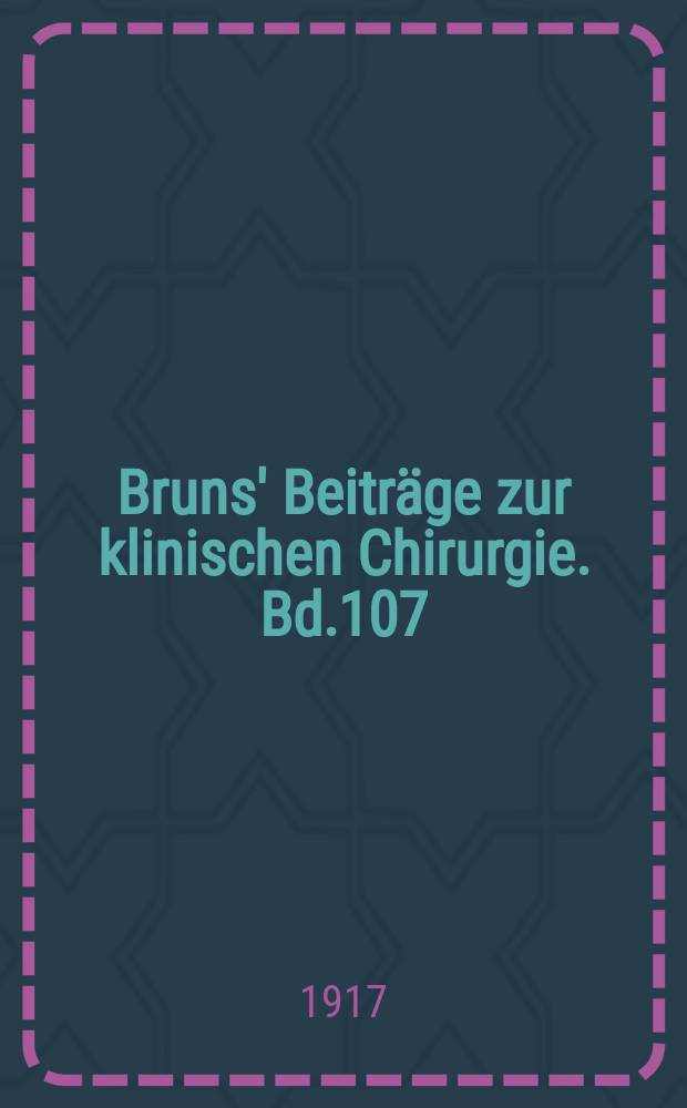 Bruns' Beiträge zur klinischen Chirurgie. Bd.107 : Kriegschirurgische Hefte