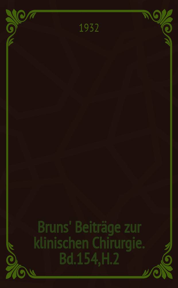 Bruns' Beiträge zur klinischen Chirurgie. Bd.154, H.2 : [Berichte der] 23. Tagung der Südostdeutschen Chirurgenvereinigung am 13. und 14. Juni 1931 in Breslau