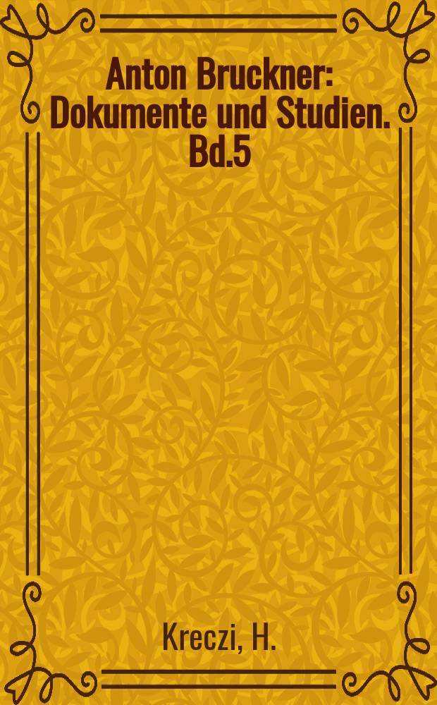 Anton Bruckner : Dokumente und Studien. Bd.5 : Das Bruckner-Stift St. Florian ...