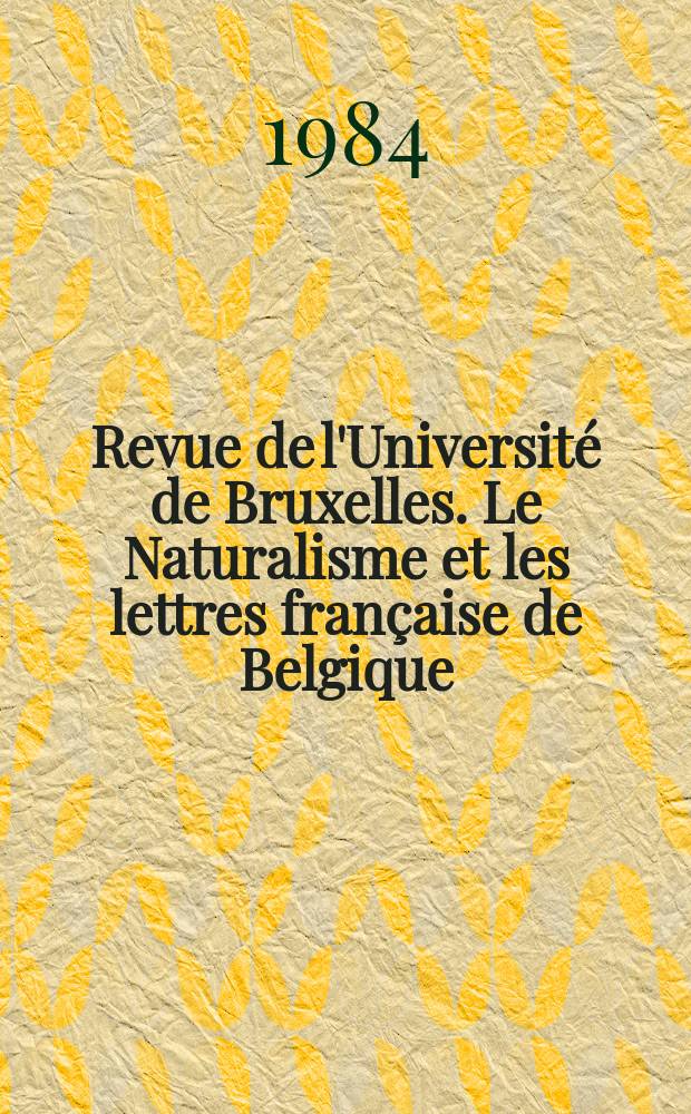 Revue de l'Universit&eacute; de Bruxelles. Le Naturalisme et les lettres fran&ccedil;aise de Belgique