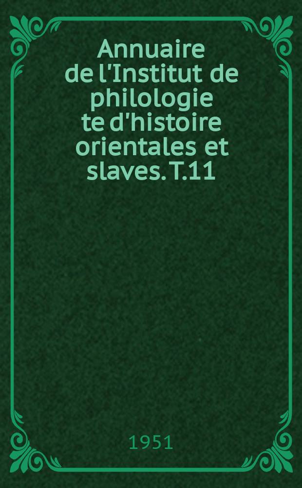 Annuaire de l'Institut de philologie te d'histoire orientales et slaves. T.11 : (Mélanges Henri Grégoire)