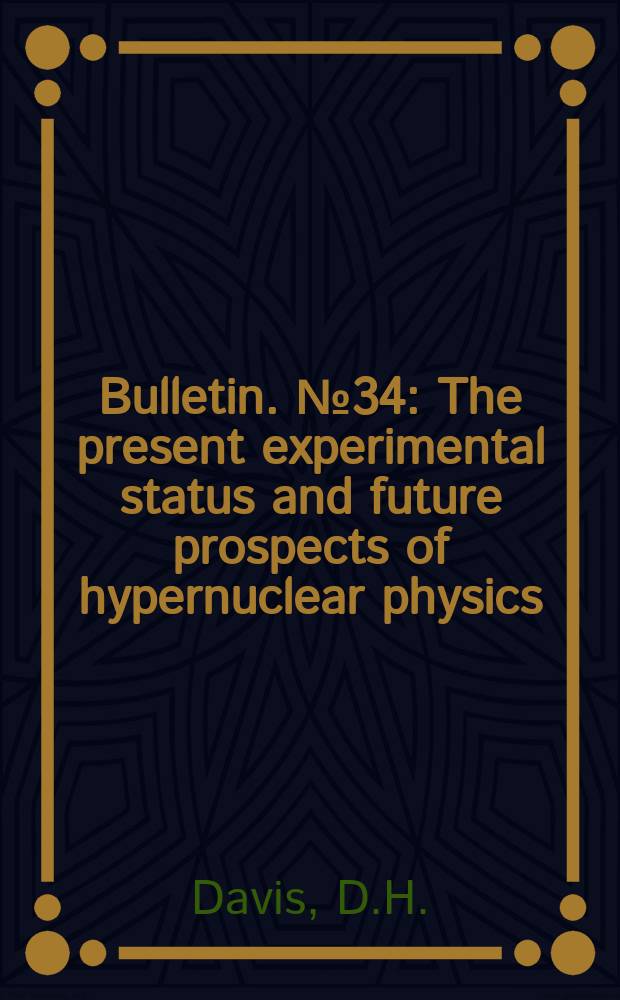 Bulletin. №34 : The present experimental status and future prospects of hypernuclear physics