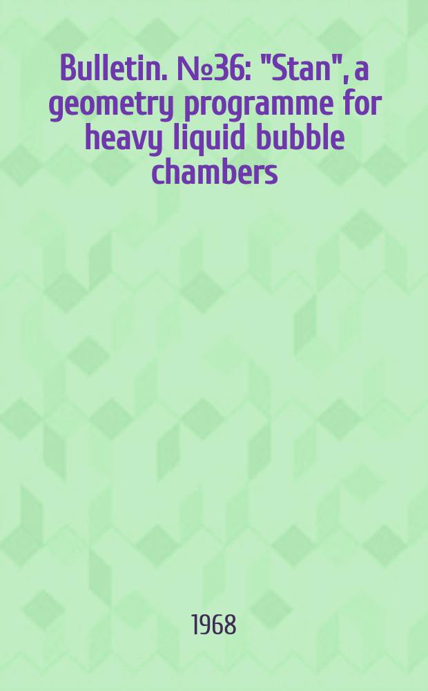 Bulletin. №36 : "Stan", a geometry programme for heavy liquid bubble chambers