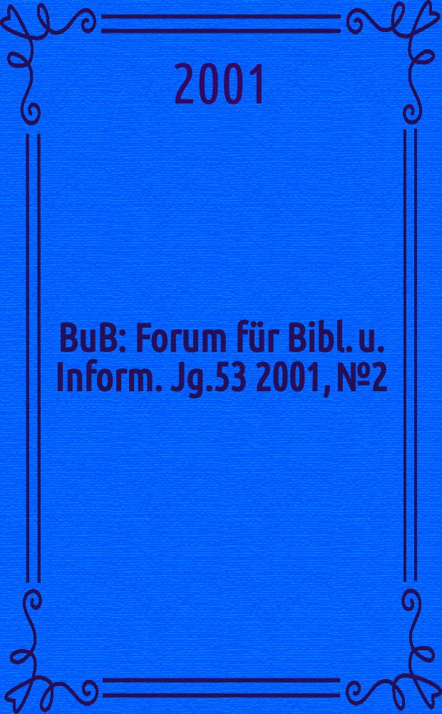 BuB : Forum für Bibl. u. Inform. Jg.53 2001, №2
