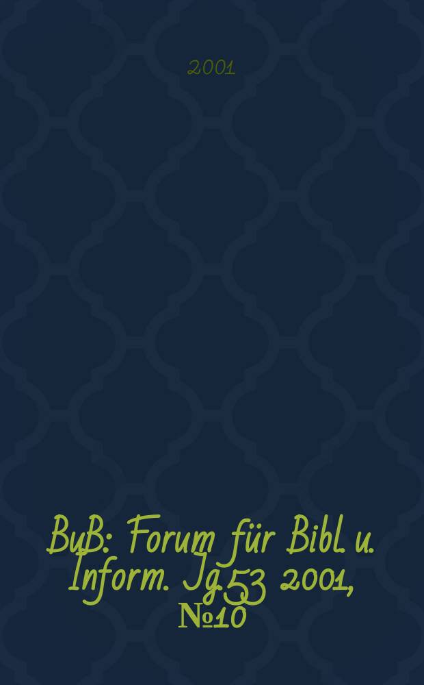 BuB : Forum für Bibl. u. Inform. Jg.53 2001, №10/11
