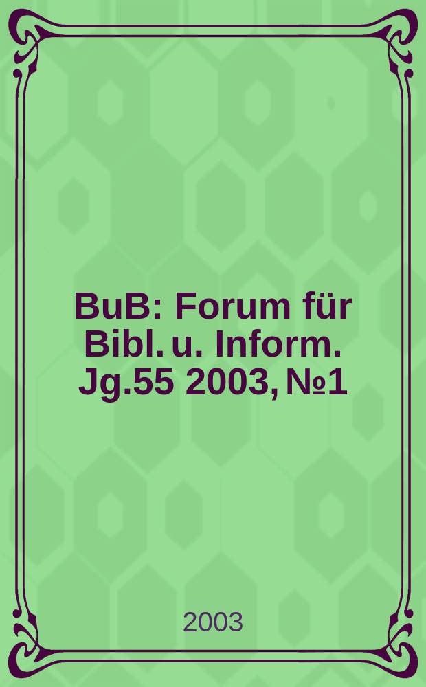 BuB : Forum für Bibl. u. Inform. Jg.55 2003, №1
