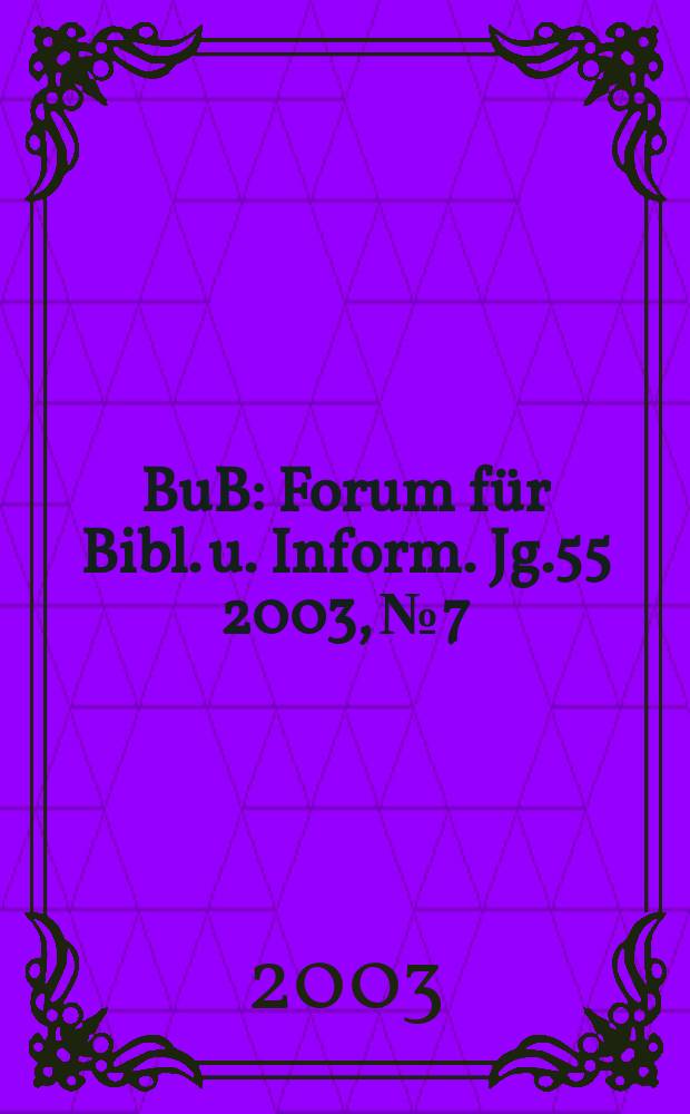 BuB : Forum für Bibl. u. Inform. Jg.55 2003, №7/8