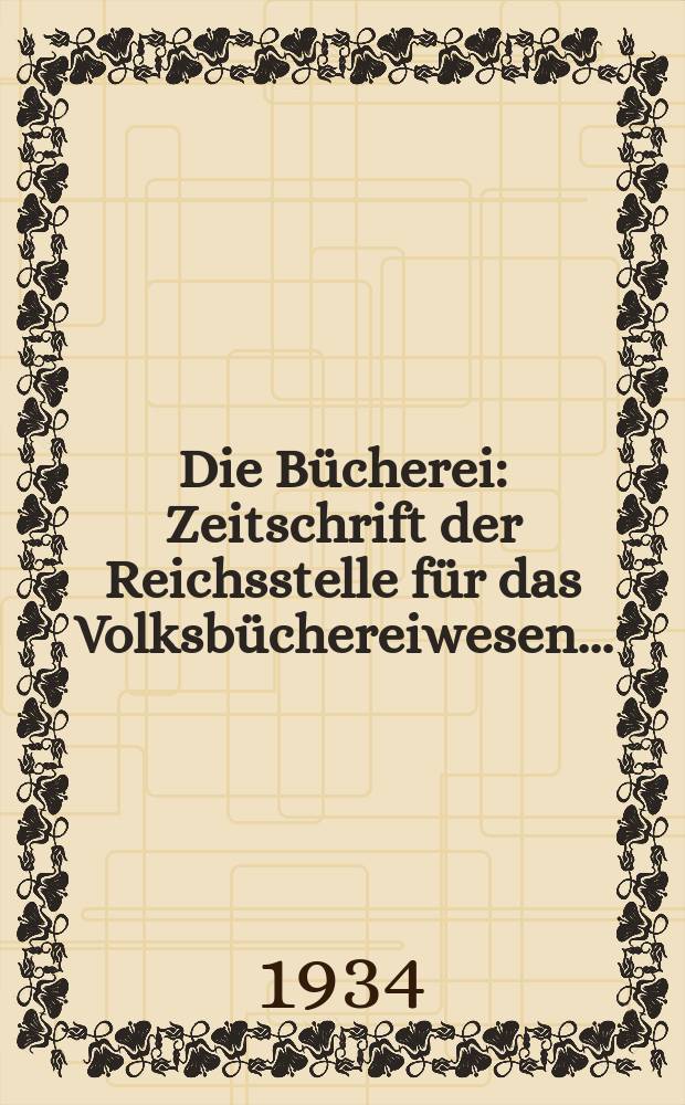 Die Bücherei : Zeitschrift der Reichsstelle für das Volksbüchereiwesen ..