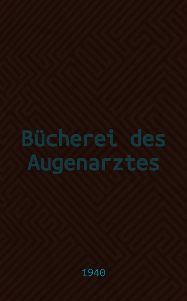 Bücherei des Augenarztes : Beihefte der Klinischen Monatsblätter für Augenheilkunde