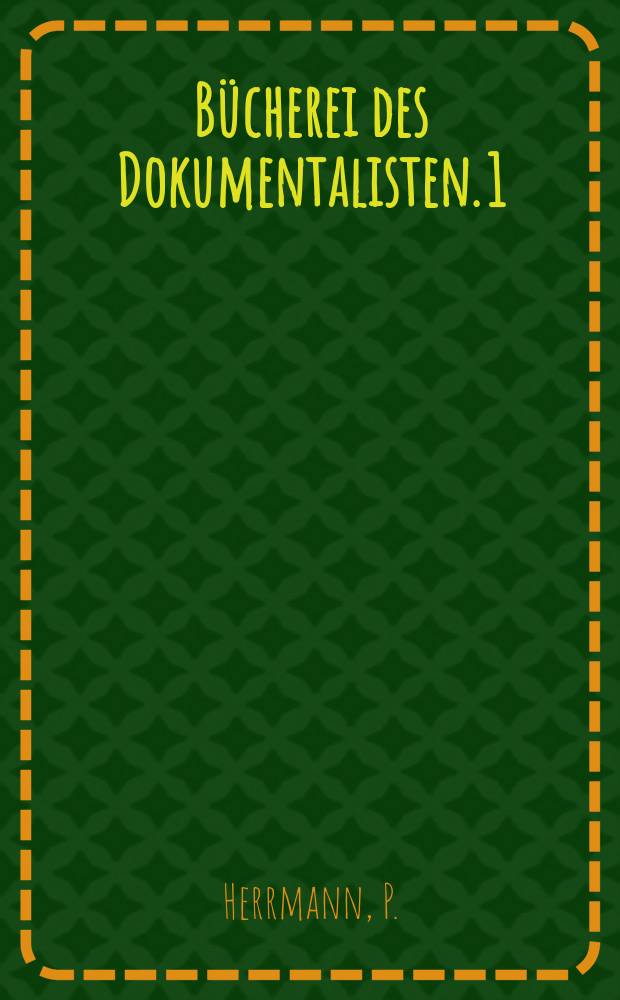 Bücherei des Dokumentalisten. 1 : Praktische Anwendung der Dezimalklassifikation Klassifizierungstechnik