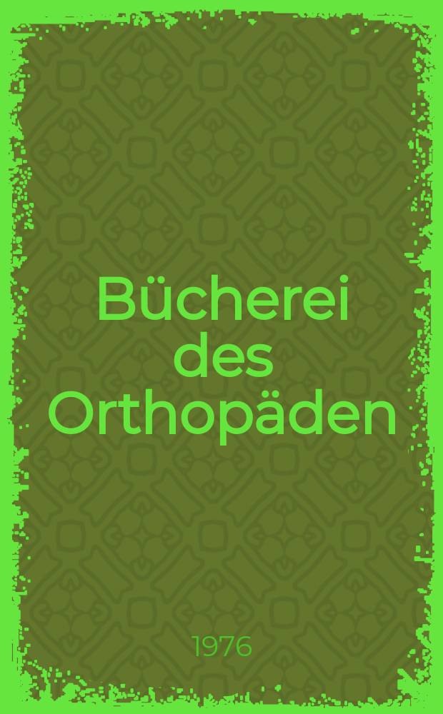 Bücherei des Orthopäden : Beihefte zur Zeitschrift für Orthopädie vereinigt mit "Aktuelle Orthopädie"