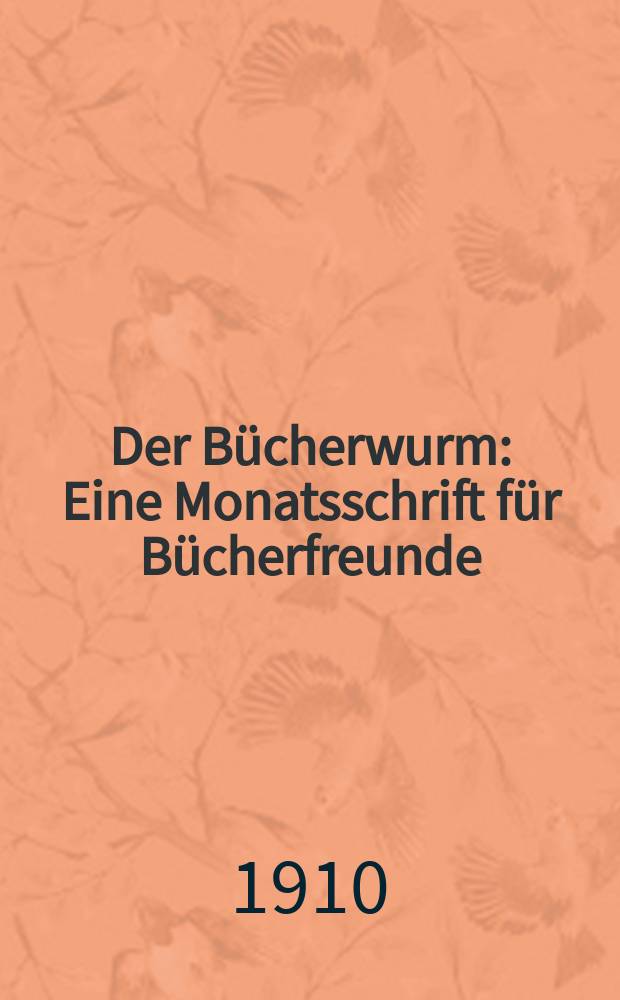 Der B&uuml;cherwurm : Eine Monatsschrift f&uuml;r B&uuml;cherfreunde