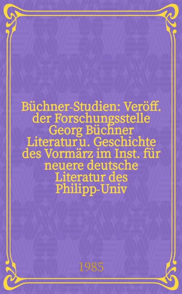 B&uuml;chner-Studien : Ver&ouml;ff. der Forschungsstelle Georg B&uuml;chner Literatur u. Geschichte des Vorm&auml;rz im Inst. f&uuml;r neuere deutsche Literatur des Philipps- Univ. Marburg u. der Georg B&uuml;chner Ges. Bd.2 : Georg B&uuml;chner