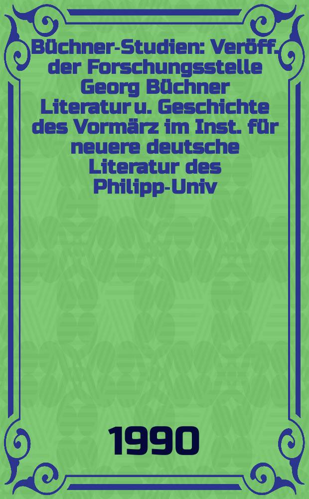 Büchner-Studien : Veröff. der Forschungsstelle Georg Büchner Literatur u. Geschichte des Vormärz im Inst. für neuere deutsche Literatur des Philipps- Univ. Marburg u. der Georg Büchner Ges. Bd.6 : Internationales Georg Büchner Symposium (2; 1987; Giessen)