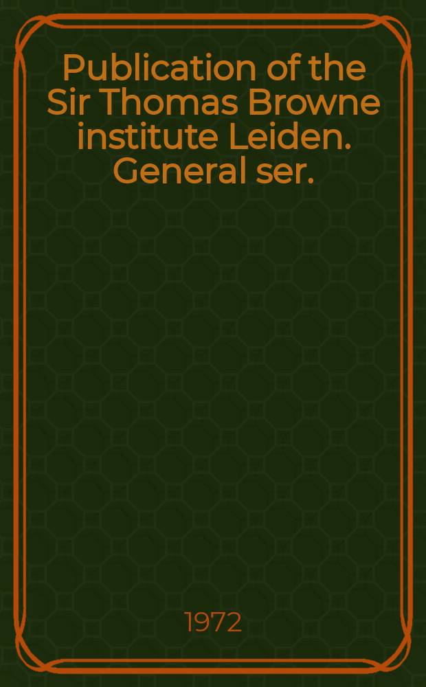 Publication of the Sir Thomas Browne institute Leiden. General ser.