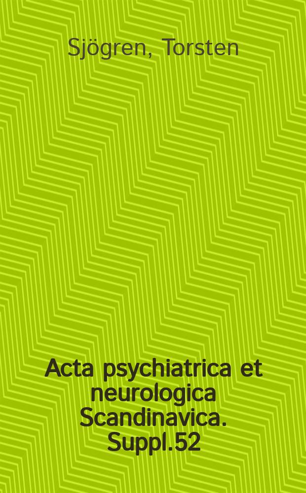 Acta psychiatrica et neurologica Scandinavica. Suppl.52 : Genetic-statistical and psychiatric investigation of a West Swedish population