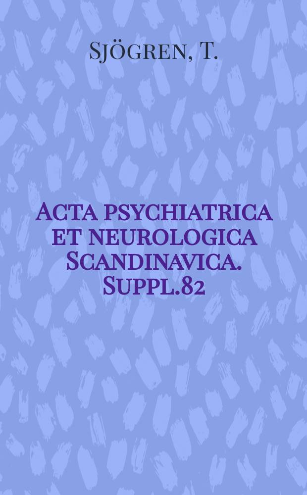 Acta psychiatrica et neurologica Scandinavica. Suppl.82 : Morbus Alzheimer and Morbus Pick