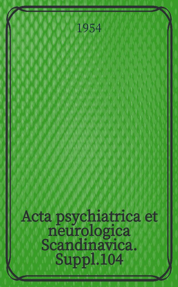 Acta psychiatrica et neurologica Scandinavica. Suppl.104 : Diagnostic studies in prematures