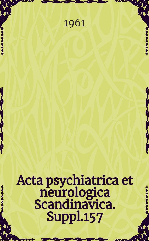 Acta psychiatrica et neurologica Scandinavica. Suppl.157 : Dent infectious foci ...