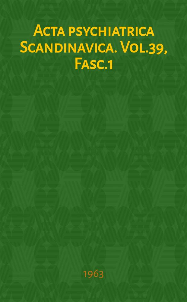 Acta psychiatrica Scandinavica. Vol.39, Fasc.1 : Celebration vol. for Torsten Sjögren