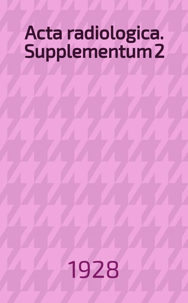Acta radiologica. Supplementum 2
