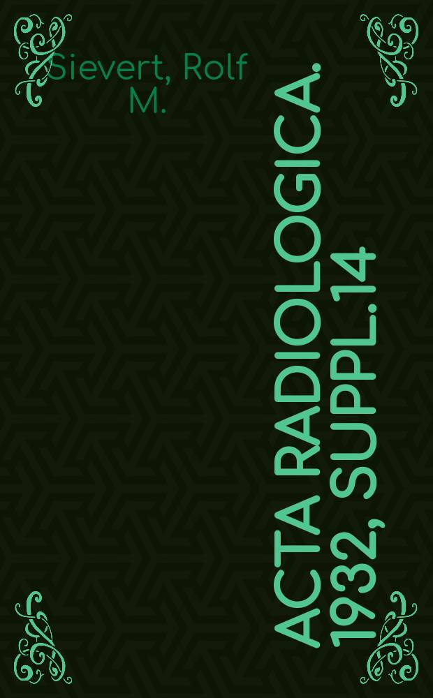 Acta radiologica. 1932, Suppl.14 : Eine Methode zur Messung von röntgen - Radium und Ultrastrahlung nebst einige Untersuchungen überdies Anwendbarkeit derselben in der Physik und der Medizin