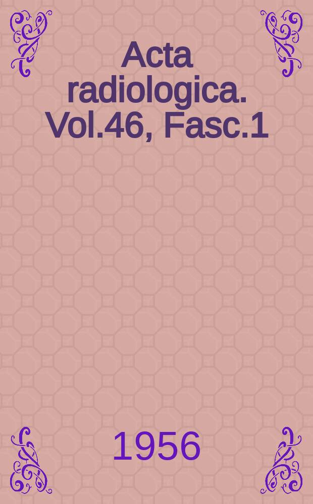 Acta radiologica. Vol.46, Fasc.1/2 : The Fourth symposium neuroradiologicum London ... Sept.13-17, 1955