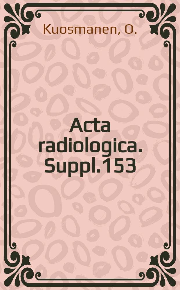 Acta radiologica. Suppl.153 : Über da Vorkommen von Hiatushernien und Kardia Insuffizienz in Verbindung mit Pleuraschwarte