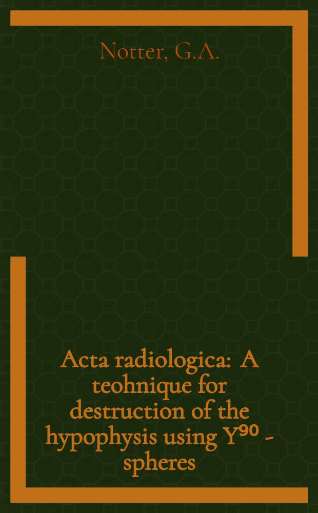 Acta radiologica : A teohnique for destruction of the hypophysis using Y⁹⁰ - spheres