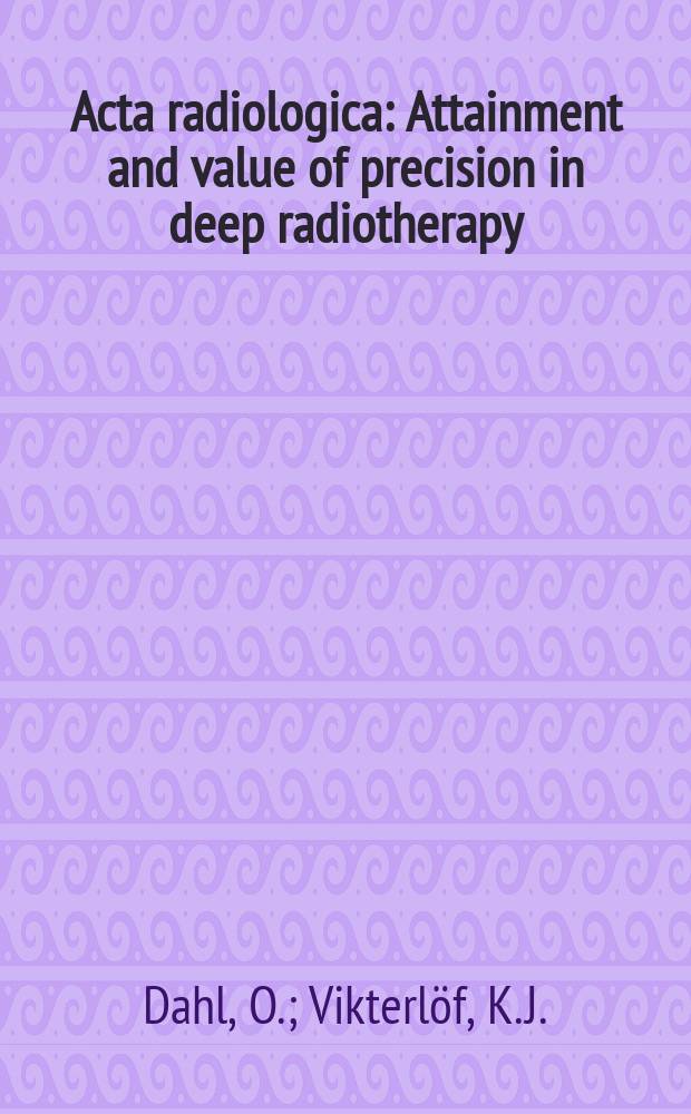 Acta radiologica : Attainment and value of precision in deep radiotherapy
