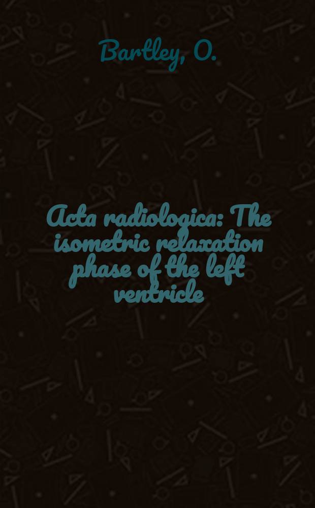 Acta radiologica : The isometric relaxation phase of the left ventricle