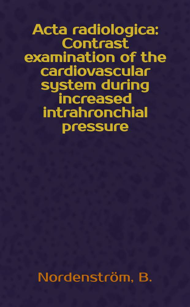 Acta radiologica : Contrast examination of the cardiovascular system during increased intrahronchial pressure